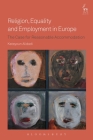 Religion, Equality and Employment in Europe: The Case for Reasonable Accommodation By Katayoun Alidadi Cover Image