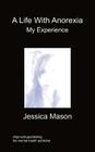 A Life with Anorexia, My Experience By Jessica Mason Cover Image