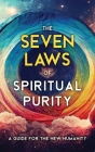 The Seven Laws of Spiritual Purity: A Guide for the New Humanity Cover Image
