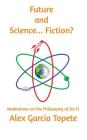 Future and Science... Fiction?: Meditations on the Philosophy of Sci-Fi By Alex Garcia Topete Cover Image
