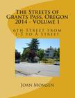 The Streets of Grants Pass, Oregon - 2014: 6th Street from I-5 to A Street By Joan Momsen Cover Image