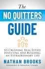 The No Quitters Guide to Crushing Real Estate Investing and Building an Extraordinary Life By Nathan Brooks, Brandon Turner (Foreword by) Cover Image