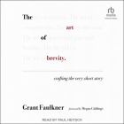 The Art of Brevity: Crafting the Very Short Story By Grant Faulkner, Megan Giddings (Contribution by), Paul Heitsch (Read by) Cover Image