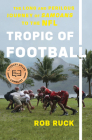 Tropic of Football: The Long and Perilous Journey of Samoans to the NFL By Rob Ruck Cover Image