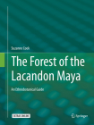 The Forest of the Lacandon Maya: An Ethnobotanical Guide Cover Image