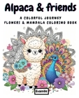 Coloring Book - Alpaca and Friends 1: A Colorful Journey - Flowers & Mandala Style By Eva Cuesta Cover Image