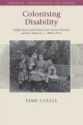 Colonising Disability: Impairment and Otherness Across Britain and Its Empire, C. 1800-1914 (Critical Perspectives on Empire) By Esme Cleall Cover Image