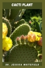 Cacti Plant: Detailed Guide On How Can You Encourage Your Bunny Ear Cactus To Flower And Flourish By Jessica Whitefield Cover Image
