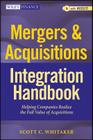Mergers & Acquisitions Integration Handbook, + Website: Helping Companies Realize the Full Value of Acquisitions (Wiley Finance #657) By Scott C. Whitaker Cover Image