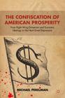 The Confiscation of American Prosperity: From Right-Wing Extremism and Economic Ideology to the Next Great Depression By M. Perelman Cover Image
