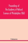 Proceedings of the Academy of Natural Sciences of Philadelphia 1860 By Unknown Cover Image