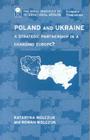 Poland and Ukraine: A Strategic Partnership in a Changing Europe? By Kataryna Wolczuk, Roman Wolczuk Cover Image