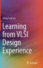 Learning from VLSI Design Experience By Weng Fook Lee Cover Image
