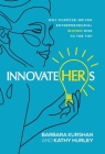 InnovateHERs: Why Purpose-Driven Entrepreneurial Women Rise to the Top By Barbara Kurshan, Kathy Hurley Cover Image