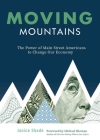 Moving Mountains: The Power of Main Street Americans to Change Our Economy By Janice Shade Cover Image