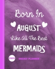 Born In August Like All The Best Mermaids: Diary Weekly Spreads January to December By Shayley Stationery Books Cover Image