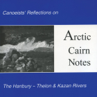 Arctic Cairn Notes: Canoeists' Reflections on the Hanbury-Thelon & Kazan Rivers By David F. Pelly (Editor) Cover Image