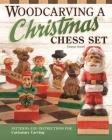 Woodcarving a Christmas Chess Set: Patterns and Instructions for Caricature Carving By Dwayne Gosnell Cover Image