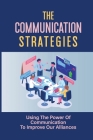 The Communication Strategies: Using The Power Of Communication To Improve Our Alliances: The 3 Basic Skills Of Listening Cover Image