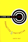 Come as You Are: Sexuality and Narrative (Between Men-Between Women: Lesbian and Gay Studies) By Judith Roof Cover Image