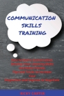 Communication Skills Training: How to Start a Conversation, Develop Your Listening Skills and Make Friends. Tips and Tricks to Increase Your Magnetis Cover Image
