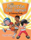 My Favorite Ball Games (A Coloring Book) By Jupiter Kids Cover Image