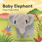 Baby Elephant: Finger Puppet Book: (Finger Puppet Book for Toddlers and Babies, Baby Books for First Year, Animal Finger Puppets) (Baby Animal Finger Puppets #3) By Chronicle Books, Yu-Hsuan Huang (Illustrator) Cover Image