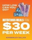 How Low Can You Go?: Nutritious meals from $30 per week Cover Image