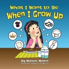 When I Grow Up: Let children's imagination run free and building self-confidence By Michali Mazor, Sarah Mazor (Editor), Kathleen S. Mallari (Illustrator) Cover Image