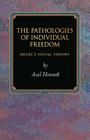 The Pathologies of Individual Freedom: Hegel's Social Theory (Princeton Monographs in Philosophy #30) By Axel Honneth, Ladislaus Löb (Translator) Cover Image