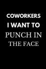 Coworkers I Want to Punch in the Face: Funny Novelty Gift Coworker Notebook By Red Pencil Publishing Cover Image