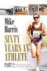 Sixty Years an Athlete Part 2: Just filling in the cracks! By Mike Harris Cover Image