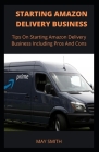 Starting Amazon Delivery Business: Tips On Starting Amazon Delivery Business Including Pros And Cons Cover Image