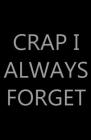 Crap I Always Forget: Password Log Book, Internet Login Keeper, Website Organizer, Simple & Minimalist, Matte Black Stealth Cover, Pocket Co Cover Image