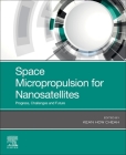 Space Micropropulsion for Nanosatellites: Progress, Challenges and Future By Kean How Cheah (Editor) Cover Image