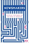 Newsmakers: Artificial Intelligence and the Future of Journalism By Francesco Marconi Cover Image