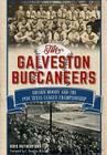 The Galveston Buccaneers: Shearn Moody and the 1934 Texas League Championship (Sports) By Kris Rutherford, E. Douglas McLeod (Foreword by) Cover Image