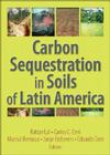 Carbon Sequestration in Soils of Latin America By Edmundo Barrios (Contribution by), Rattan Lal (Editor), Rattan Lal (Contribution by) Cover Image