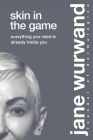 Skin in the Game: Your Biggest Life Is Already Inside You By Jane Wurwand Cover Image