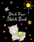 Black Paper Sketch Book: Reverse Color Blackout Paper for Llama & Alpaca Lovers / Perfect for Drawing with Fluorescent, Metallic, Glitter, & Pa By Midnight Designs Cover Image