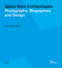 Space Race Archaeologies: Photographs, Biographies and Design By Pedro Alonso (Editor) Cover Image