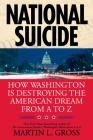 National Suicide: How Washington Is Destroying the American Dream from A to Z By Martin L. Gross Cover Image