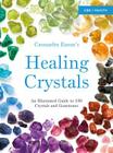 Cassandra Eason's Healing Crystals: An Illustrated Guide to 150 Crystals and Gemstones Cover Image