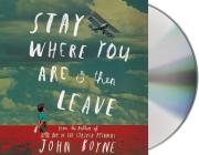 Stay Where You Are And Then Leave By John Boyne, Euan Morton (Read by) Cover Image