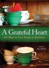 A Grateful Heart: 365 Ways to Give Thanks at Mealtime By M. J. Ryan (Editor) Cover Image