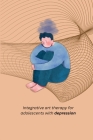 Integrative art therapy for adolescents with depression Cover Image