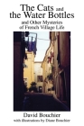 The Cats and the Water Bottles: and Other Mysteries of French Village Life By David L. Bouchier Cover Image