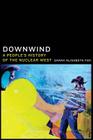 Downwind: A People's History of the Nuclear West By Sarah Alisabeth Fox Cover Image