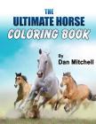 The Ultimate Horse Coloring Book By Dan Mitchell Cover Image