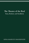 Theatre of the Real: Yeats, Beckett, and Sondheim By Gina Masucci MacKenzie Cover Image